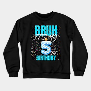 Bruh Its My 5Th Birthday Boy 5 Years Old Birthday Kids Crewneck Sweatshirt